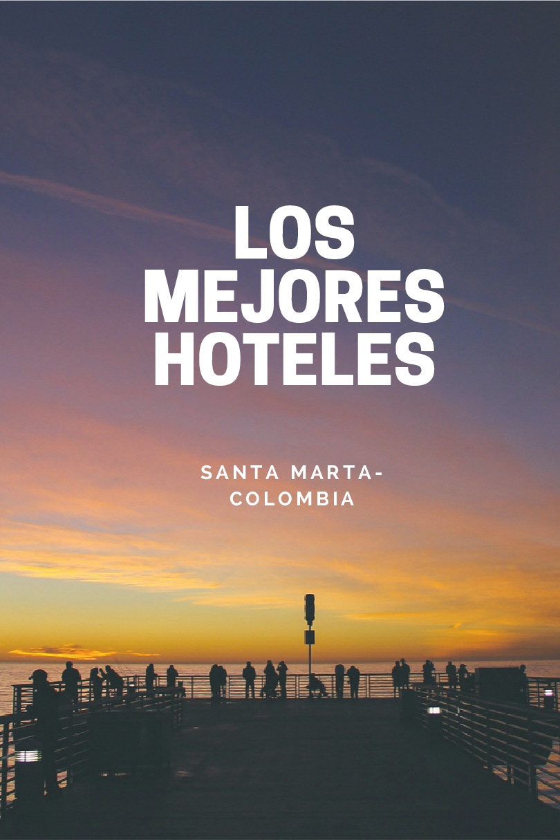 los mejores 4 hoteles de santa marta.